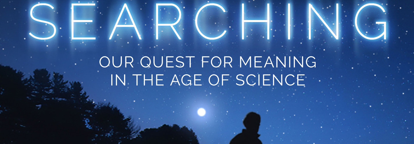 How can atoms lead to consciousness? Explore this question and more in SEARCHING: Our Quest for Meaning in the Age of Science