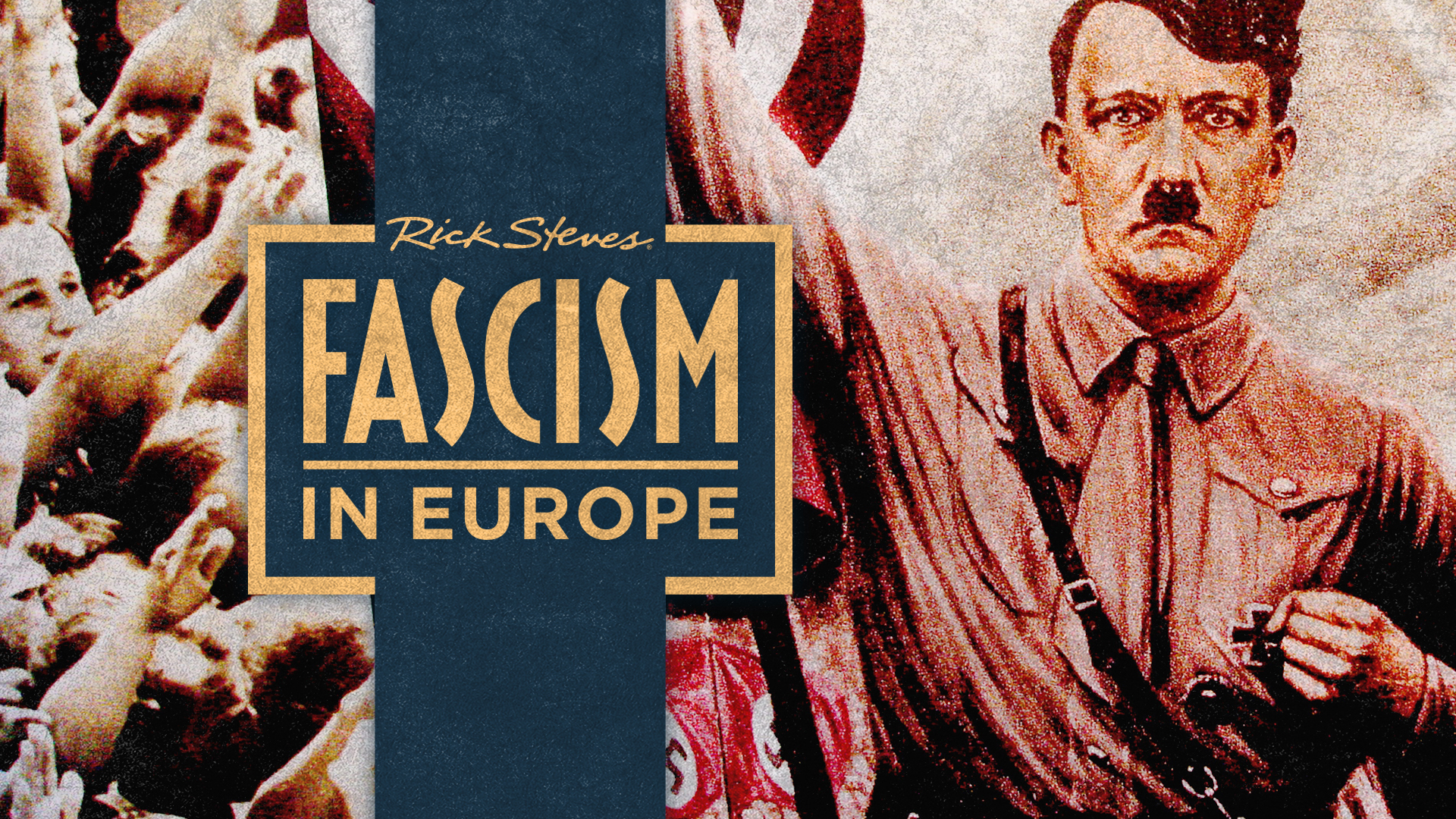 Rick Steves travels back a century to learn how fascism rose and then fell in Europe — taking millions of people with it.