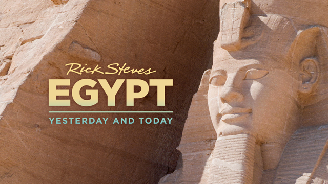 RICK STEVES EGYPT: YESTERDAY  TODAY | American Public Television